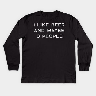 I Like Beer And Maybe 3 People Funny Beer Kids Long Sleeve T-Shirt